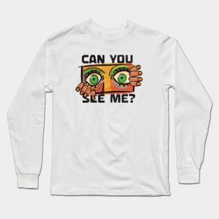 Can You See Me? Long Sleeve T-Shirt